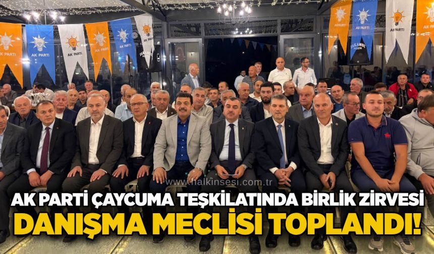 AK Parti Çaycuma Teşkilatında birlik zirvesi: Danışma Meclisi toplandı!