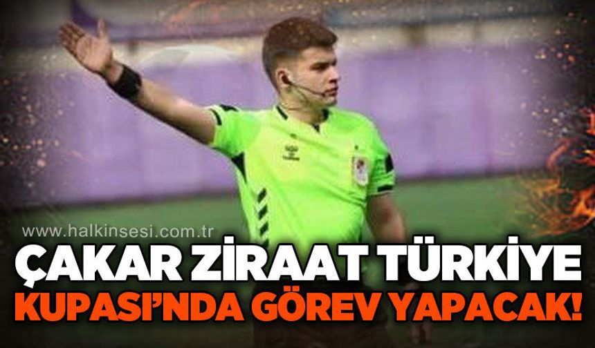 Çakar, Ziraat Türkiye Kupası'nda görev yapacak