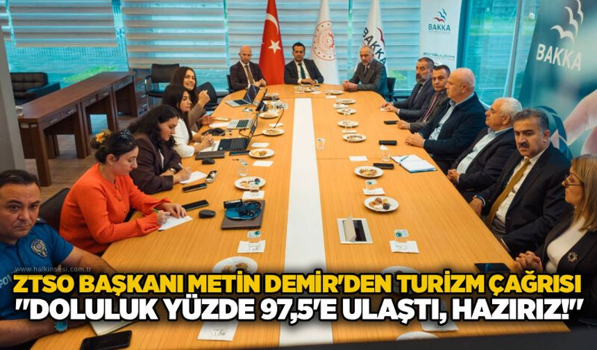 ZTSO Başkanı Metin Demir'den turizm çağrısı: "Doluluk yüzde 97,5'e ulaştı, hazırız!"