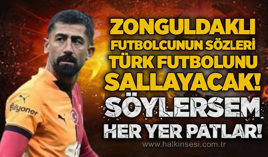Zonguldaklı futbolcunun sözleri Türk futbolunu sallayacak! Söylersem her yer patlar!