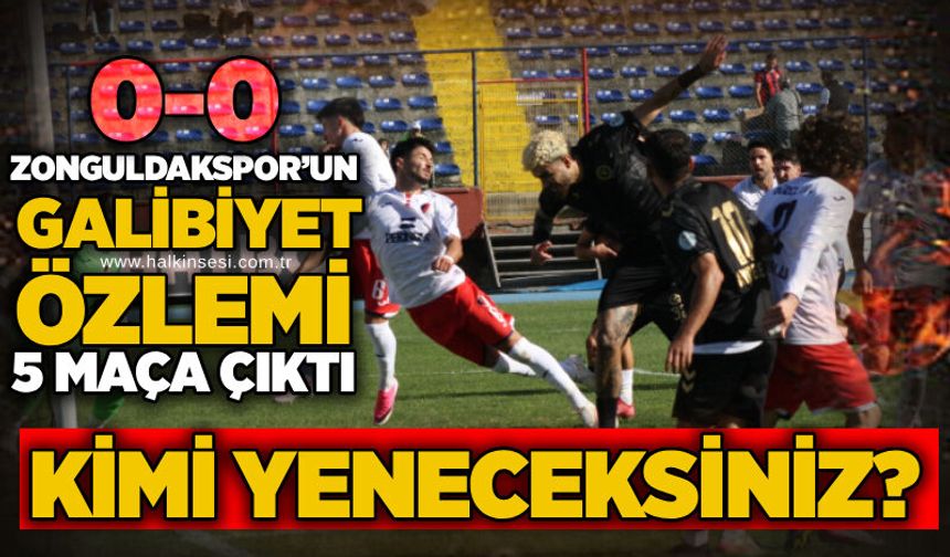 Zonguldakspor’un galibiyet özlemi 5 maça çıktı….Kimi yeneceksiniz? 0-0