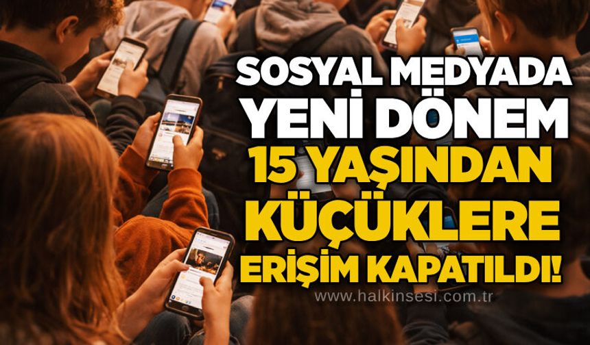 Sosyal medyada yeni dönem: 15 yaşından küçüklere erişim kapatıldı!