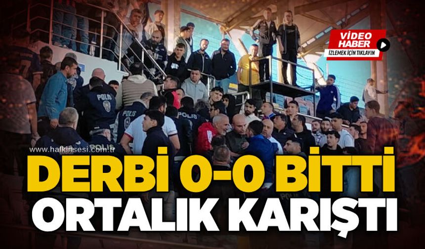 Derbi 0-0 bitti, ortalık karıştı...