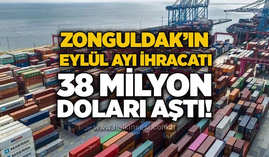 Zonguldak’ın Eylül ayı ihracatı 38 milyon doları aştı!