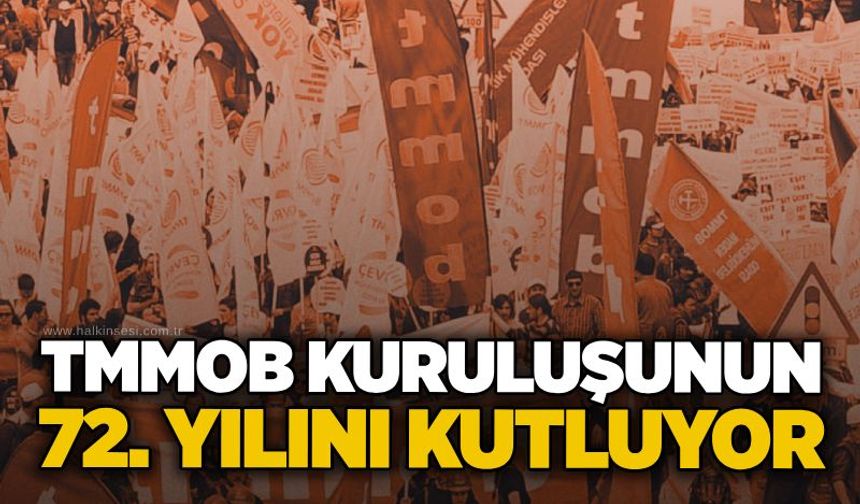 TMMOB kuruluşunun 72. yılını kutluyor