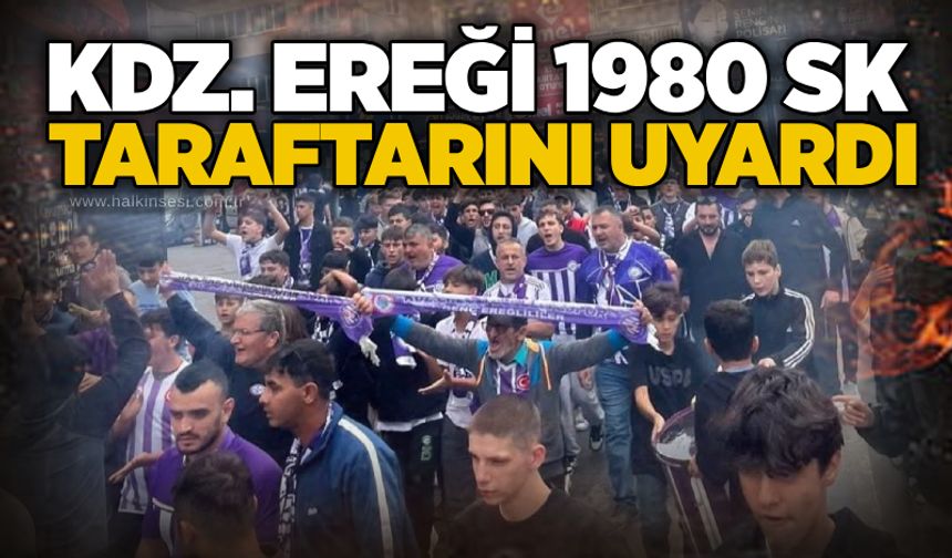 Kdz. Ereğli 1980 SK taraftarını uyardı...