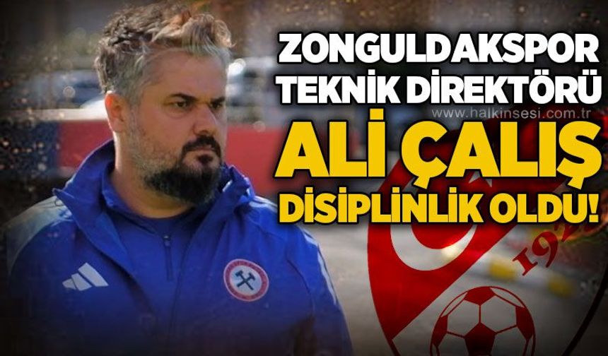 Zonguldakspor Teknik Direktörü Ali Çalış disiplinlik oldu!
