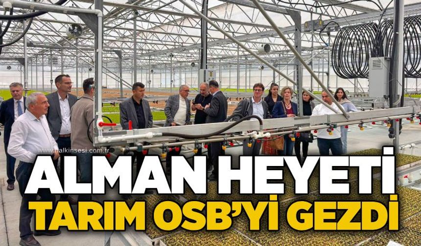 Alman Heyeti Tarım OSB’yi gezdi