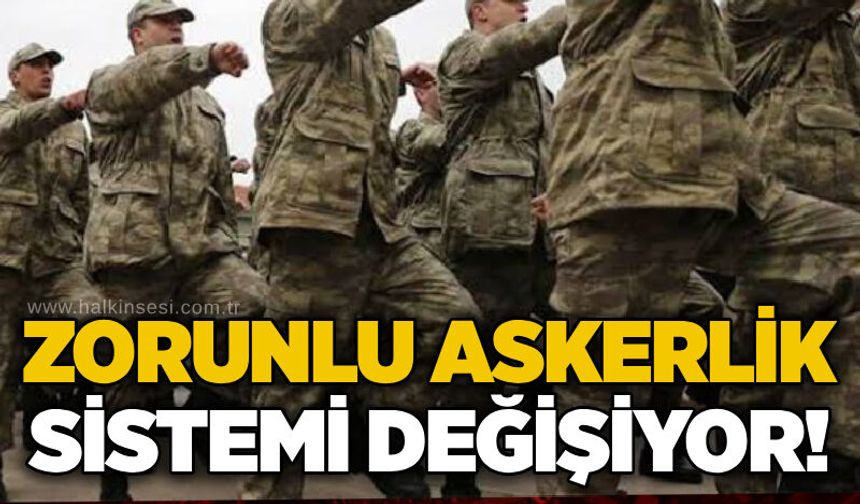 Zorunlu askerlik sistemi değişiyor!