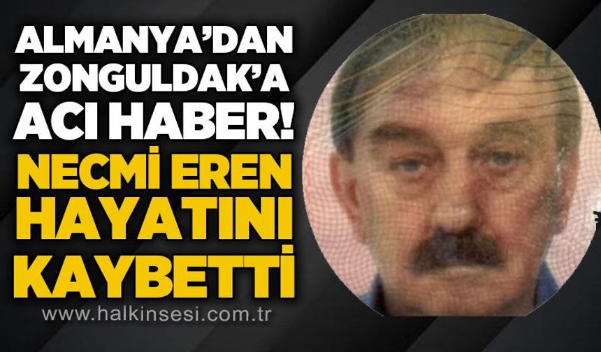 Almanya'dan Zonguldak'a acı haber: Necmi Eren hayatını kaybetti