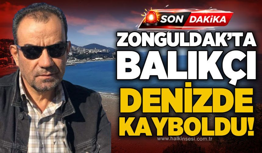 Amatör balıkçı Erdin Yılmaz denizde kayboldu: Ekipler arama çalışmaları başlattı