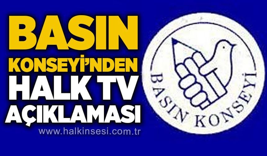 Basın Konseyi'nden Halk TV açıklaması: “Basın özgürlüğüne ve demokrasiye darbe”