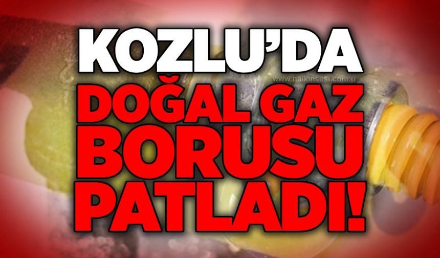 Kozlu’da doğal gaz borusu patladı!