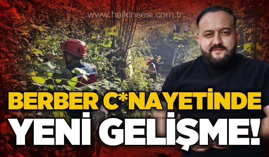 Berber c*nayetinde yeni gelişme: Şüpheli tutuklandı!