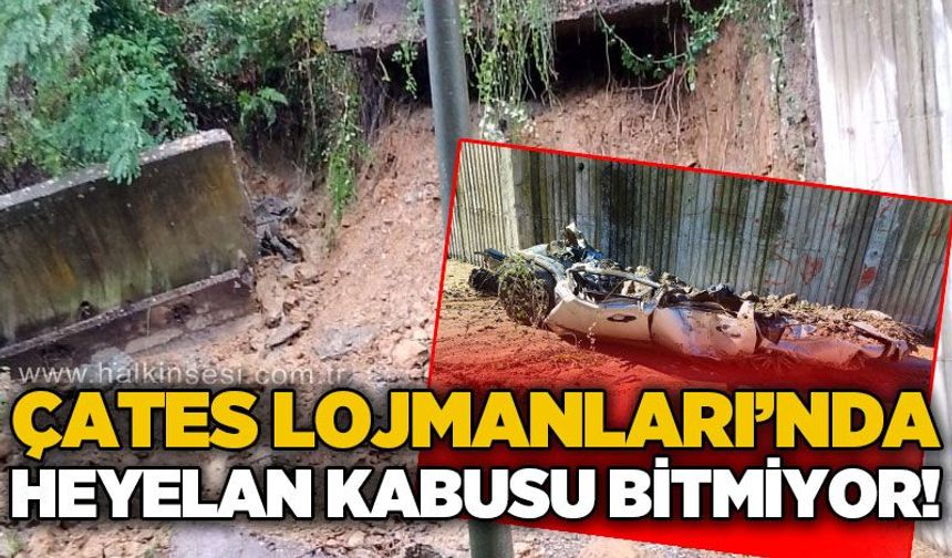 ÇATES Lojmanları'nda heyelan kabusu bitmiyor!