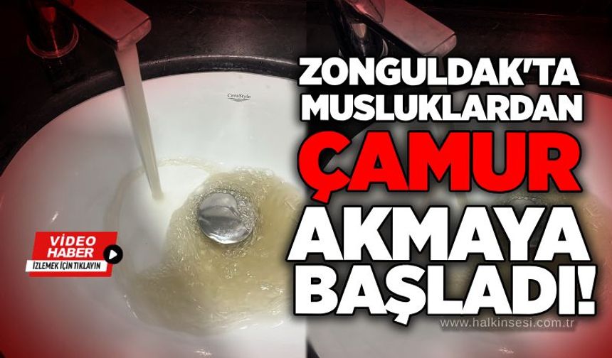Zonguldak'ta musluklardan çamur akmaya başladı!