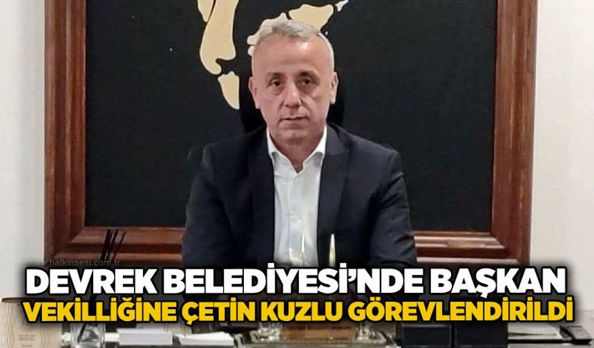 Devrek Belediyesi’nde Başkan Vekilliğine Çetin Kuzlu görevlendirildi