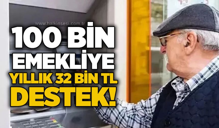 100 bin emekliye yıllık 32 bin TL destek!