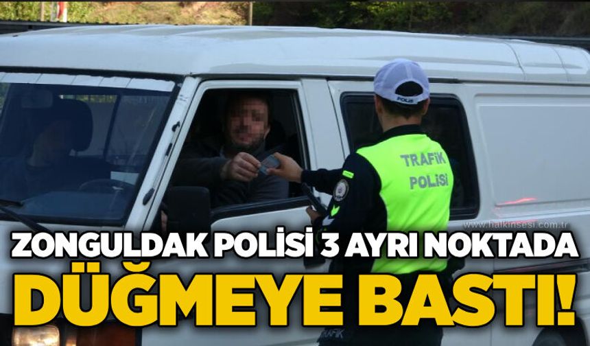 Zonguldak polisi 3 ayrı noktada düğmeye bastı!