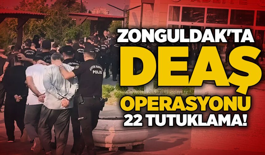 Zonguldak'ta DEAŞ operasyonu 22 tutuklama!