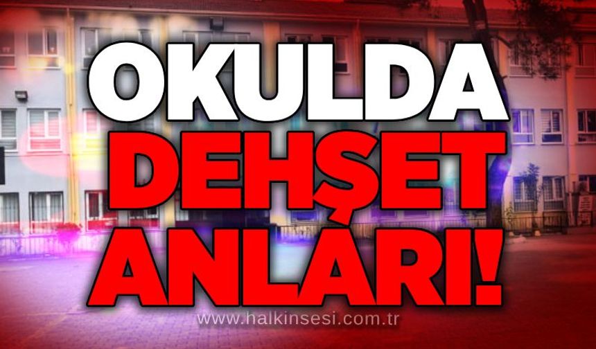 Okulda dehşet anları!