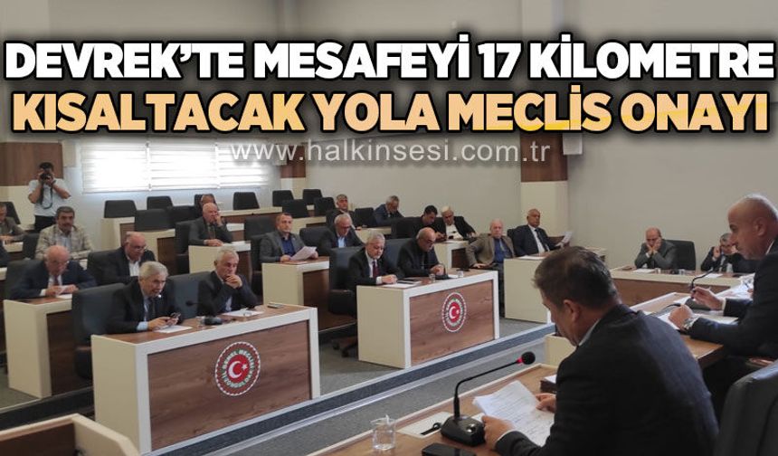 Devrek'te mesafeyi 17 kilometre kısaltacak yola meclis onayı!
