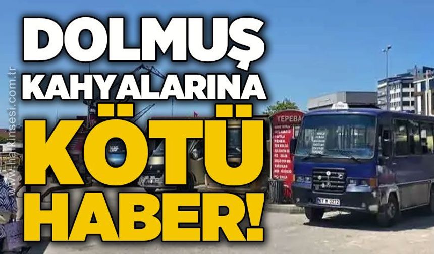 Dolmuş kahyalarına kötü haber!