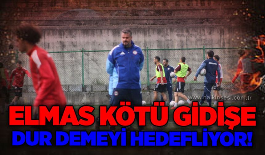 Elmas kötü gidişe dur demeyi hedefliyor!...