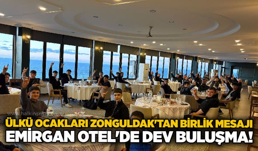 Ülkü Ocakları Zonguldak'tan birlik mesajı: Emirgan Otel'de dev buluşma!