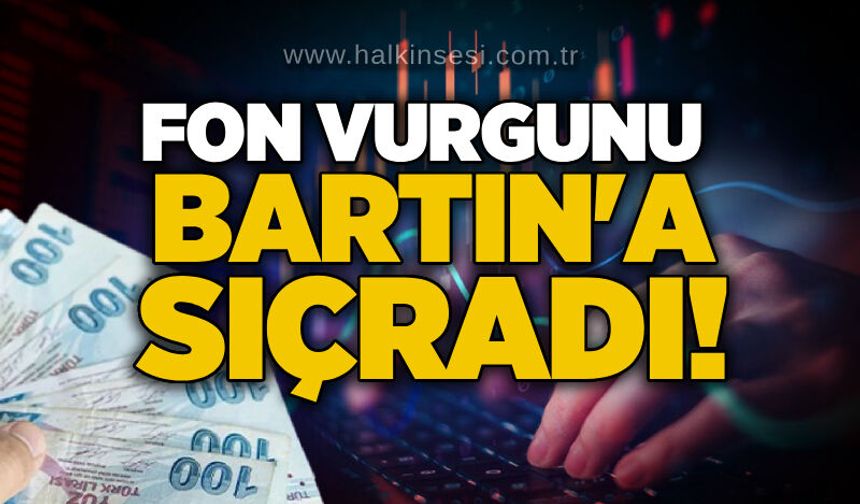 Fon vurgunu Bartın'a sıçradı!