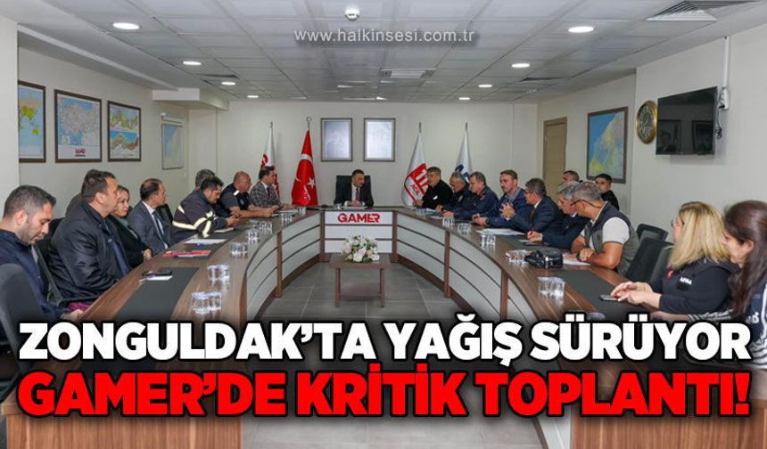 Zonguldak'ta yağış sürüyor: GAMER'de kritik toplantı yapıldı