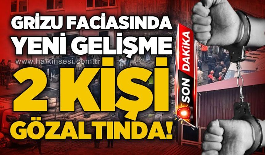 Grizu faciasında yeni gelişme: 2 kişi gözaltında!