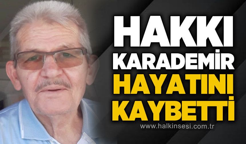 Hakkı Karademir hayatını kaybetti