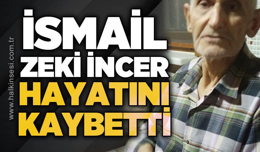 İsmail Zeki İncer hayatını kaybetti