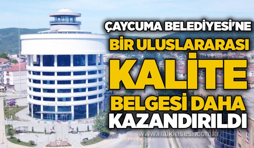 Çaycuma Belediyesi’ne bir uluslararası kalite belgesi daha kazandırıldı