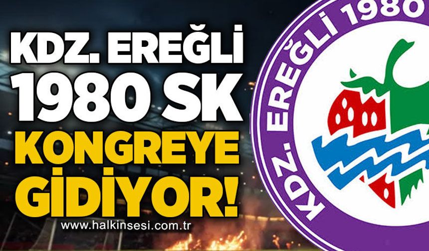 Kdz. Ereğli 1980 SK kongreye gidiyor!