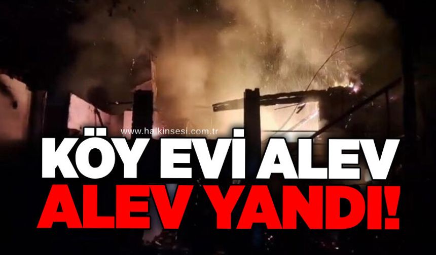 Köy evi alev alev yandı!