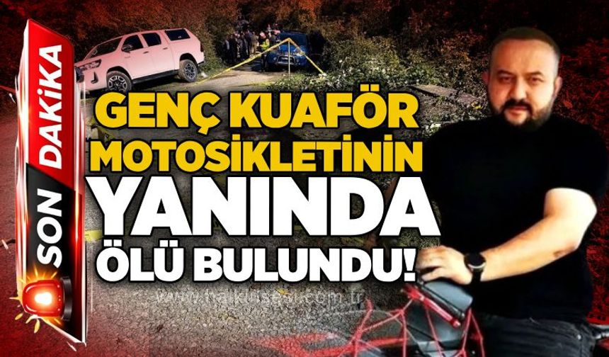 Genç kuaför motosikletinin yanında ölü bulundu!