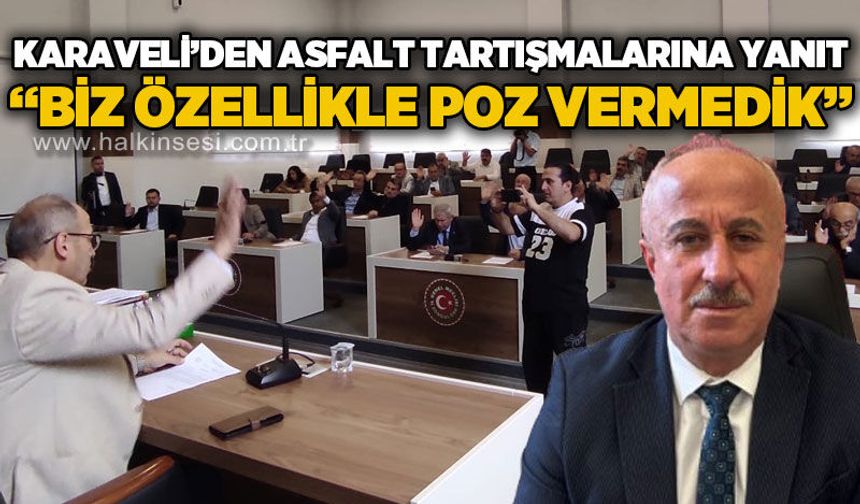 Necdet Karaveli'den asfalt tartışmalarına yanıt: Biz özellikle poz vermedik!