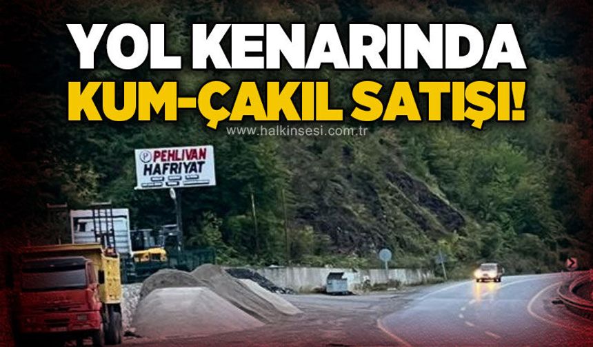 Yol kenarında kum-çakıl satışı!