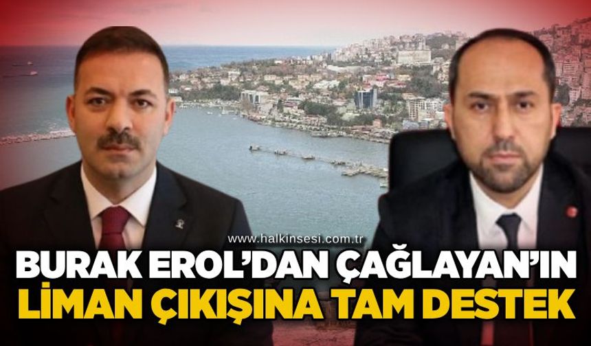 Burak Erol’dan Çağlayan’ın liman çıkışına tam destek