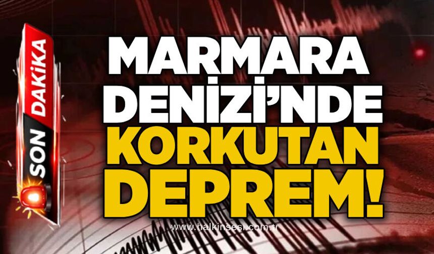 Marmara Denizi’nde korkutan deprem!