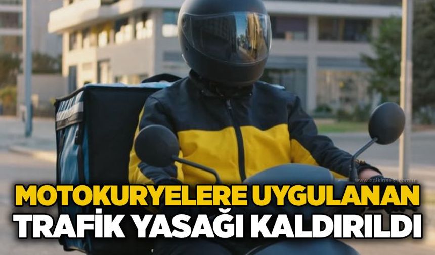 Motokuryelere uygulanan trafik yasağı kaldırıldı