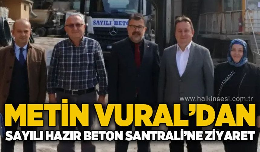 Metin Vural'dan Sayılı Hazır Beton Santrali'ne ziyaret