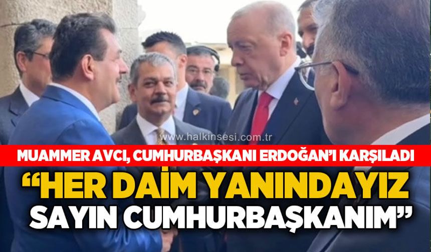 Muammer Avcı, Cumhurbaşkanı Recep Tayyip Erdoğan'ı karşıladı: Her daim yanındayız sayın Cumhurbaşkanım!