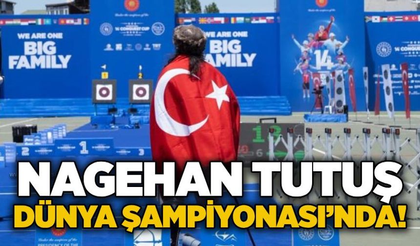 Nagehan Tutuş Dünya Şampiyonası’nda!