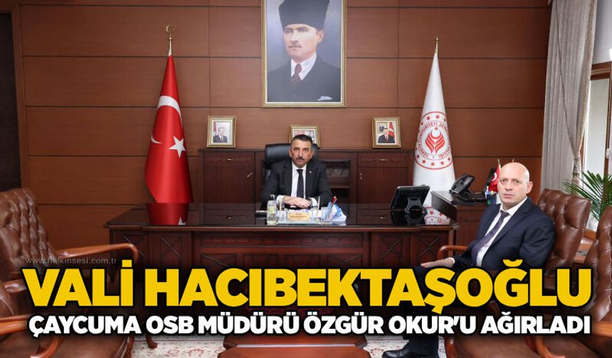 Vali Hacıbektaşoğlu Çaycuma OSB Müdürü Özgür Okur'u ağırladı