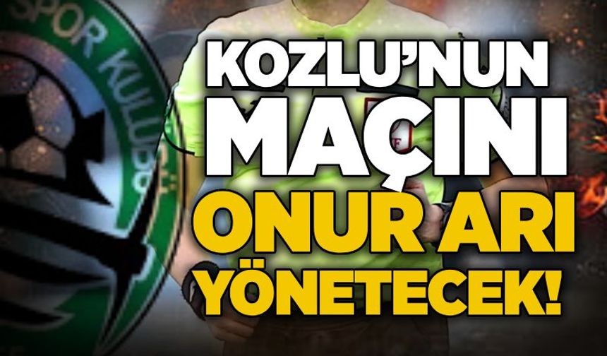 Kozlu’nun maçını Onur Arı yönetecek!