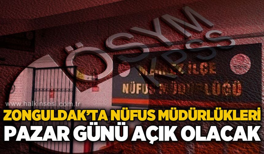 KPSS Ön Lisans adayları dikkat! Zonguldak’ta iki nüfus müdürlüğü pazar günü açık olacak