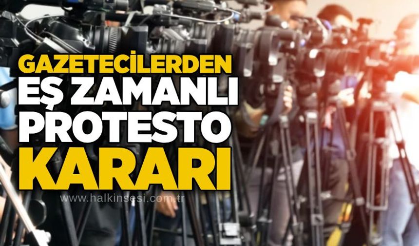Gazetecilerden eş zamanlı protesto kararı